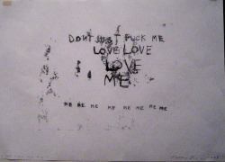 euo:  Dont just fuck me. Love me. By Tracey Emin 