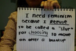 whoneedsfeminism:  I need feminism because I refuse to be called