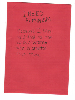 whoneedsfeminism:  I need feminism because I was told that no