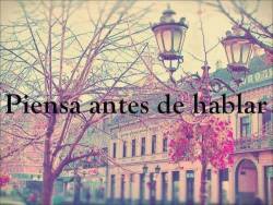 Piensa Antes De Hablar | via Facebook en We Heart It. http://weheartit.com/entry/67523248/via/CeliaSilvaA