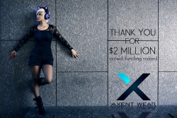 axentwear:  We just raised over Ū million!!! We are overwhelmed