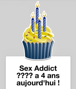 Sex Addict 🔞 a 4 ans aujourd'hui ! merci à tous pour votre