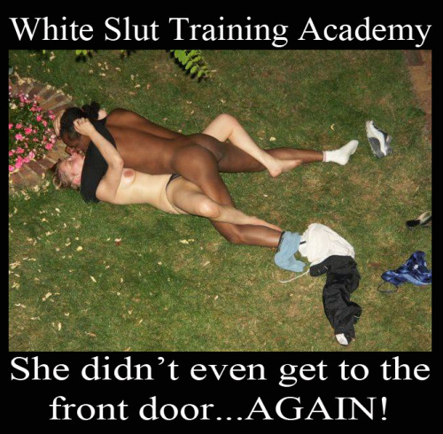 White Slut Training Academy. She didn`t even get to the front door…AGAIN!