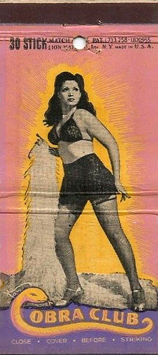 Zorita is featured on this vintage 40’s-era matchbook from the ‘COBRA Club’ ; located somewhere in downtown New York City.. She performed with a variety of snakes in her act,– but never with a cobra!