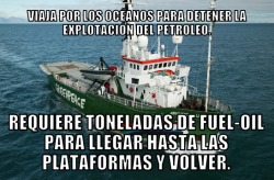 “ It sails the seas to stop the oil exploitation. It requires