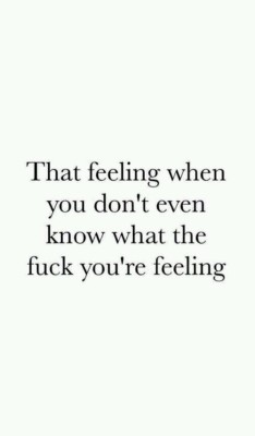 That feeling that I don’t know how it feels like