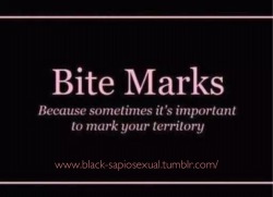 black-sapiosexual:  Makes great temporary ownership marks!