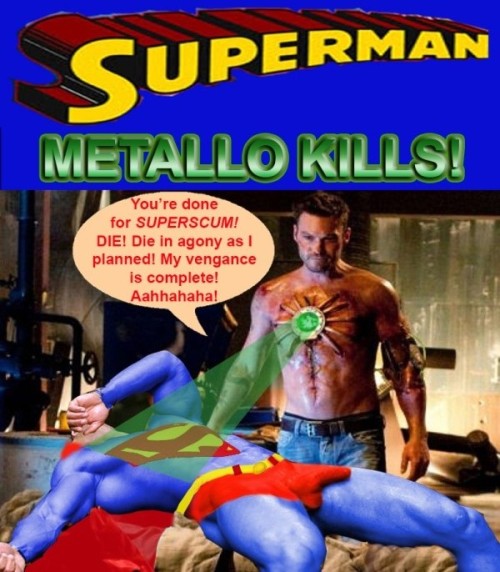 Metallo , the Man of the kryptonite Â killing the Man of the Steel .