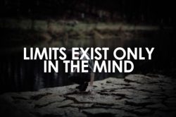 quotes:  Limits exist only in the mind
