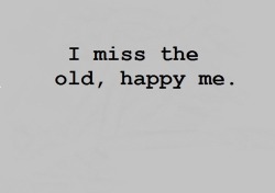 meeeerrrtt:  I miss the old, happy me.