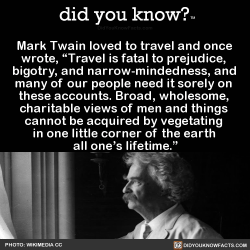 did-you-know:  Mark Twain loved to travel and once wrote, “Travel