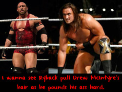 wrestlingssexconfessions:  I wanna see Ryback pull Drew McIntyre’s