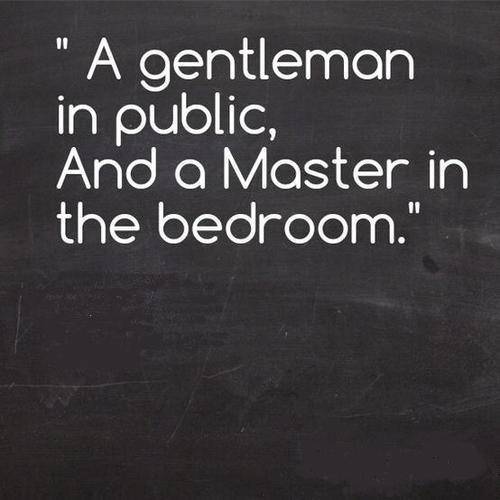 “A gentleman in public and a Master in the bedroom”