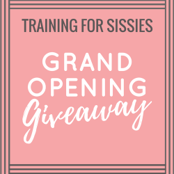 trainingforsissies:  Training for Sissies Grand Opening Giveaway