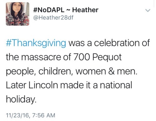 fullpraxisnow: Thanksgiving was founded on the genocide of Americaâ€™s indigenous people. Celebrating it is like being thankful for the Holocaust.  â€œThe United States is a nation defined by its original sin: the genocide of American Indians [â€¦]. Ameri