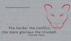 harrypotterhousequotes:GRYFFINDOR: “The harder the conflict,