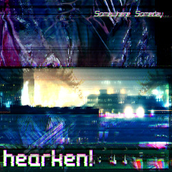 h34rken:  hearken! - Somewhere, Someday… An 8 track, 1hr30min