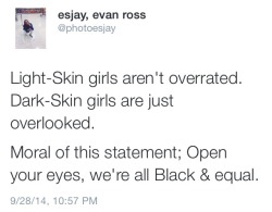 9bmcxesjay:  “Light-Skin girls aren’t overrated. Dark-Skin