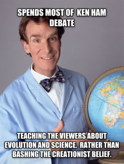 3squirrels:  death-limes:  fatass-mcnotits:  theidealisticcynic:  nudityandnerdery:  It’s unfortunate how many people didn’t take this message away from the debate.  Bill Nye was just SO ENTHUSIASTIC about the topic. You could tell. For God’s sake,