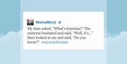 committedfalpal:  Late Night Hashtags #MyWeirdWaiter might be
