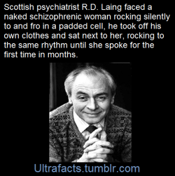 ultrafacts: Laing believed that mental illness was a sane response