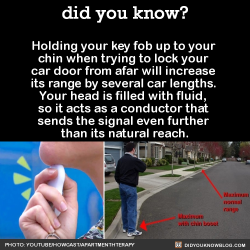 did-you-kno:Holding your key fob up to your chin when trying