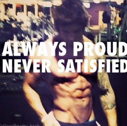 skhazzam513:  Always be proud, but never satisfied. 