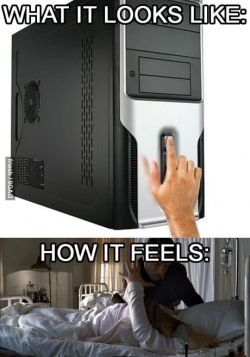 9gag:  Whenever I have to force shutdown 
