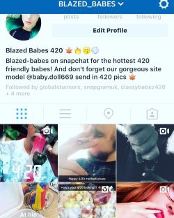 MAKE SURE TO ADD Blazed-Babes on SNAPCHAT! 420 today is going