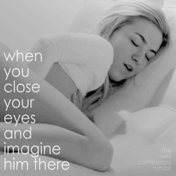 the-wet-confessions:  when you close your eyes and imagine him
