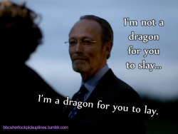 “I’m not a dragon for you to slay… I’m