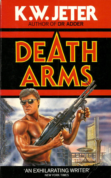 Death Arms, by K.W. Jeter (Grafton, 1987). Front cover illustration by Steve Crisp. From a second-hand bookshop on Charing Cross Road, London. FEAR CITY The city: Los Angeles. The time: the day after tomorrow. The straight population has fled from THE