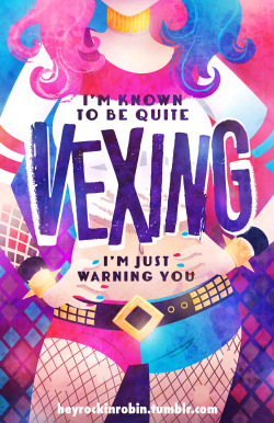 heyrockinrobin:  “I’m known to be quite vexing. I’m just