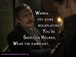 â€œWanna try some roleplaying? Youâ€™re Sherlock Holmes.