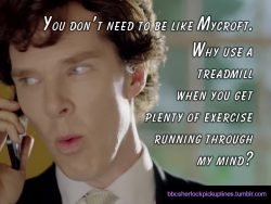â€œYou donâ€™t need to be like Mycroft. Why use a treadmill