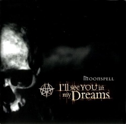 nightmareinflames:  [I’ll See You In My Dreams - Moonspell]