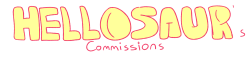 hellosaur:  Commissions!- Contact me through the email koptopotamus@gmail.com