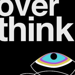 “Over Thinking Kills” 👁‍🗨go create something