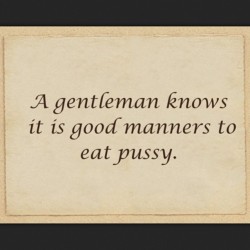 Listen up, dudes. Nice guys finish last. #eat #pussy #gentleman