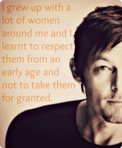 Gotta love a man who respects women (Norman Reedus)