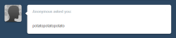 asklittlericepaddy:  Well everyone loves potato’s.. right?