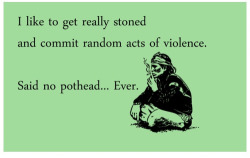 And that is why I can’t get along with potheads. I’m