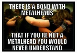 thewilltosurvive-cfh:  Reblog if you are friends with a metalhead.