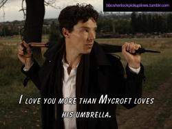â€œI love you more than Mycroft loves his umbrella.â€