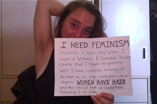 fraudulentfeminist:  “I need feminism because… [underarm hair]”Yesterday, while my boyfriend and I was watching Game of Thrones, he had his arm around me and I began to snuggle into his shoulder. He immediately pulled his arm into his side,