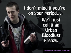 &ldquo;I donâ€™t mind if youâ€™re on your periodâ€¦ Weâ€™ll just call it an Urban Bloodlust Frenzy.&rdquo;
