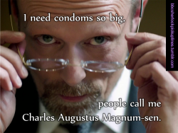 “I need condoms so big, people call me Charles Augustus