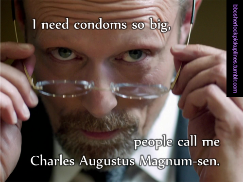 “I need condoms so big, people call me Charles Augustus Magnum-sen.”