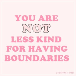 positivity-center:  It’s totally okay to have boundaries. It