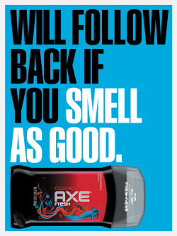 axe:  Together we can make the internet smell better, one follower